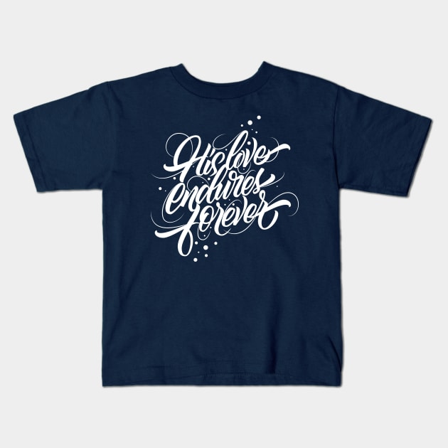 His Love Endures Forever Kids T-Shirt by Skribsinner